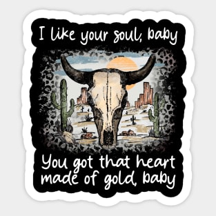 I Like Your Soul, Baby You Got That Heart Made Of Gold, Baby Cactus Sand Bulls Sticker